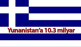 Yunanistan’a 10.3 milyar Euro