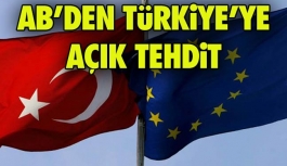 AB'den Türkiye'ye Açık Tehdit!