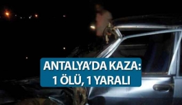 Antalya'da kaza: 1 ölü, 1 yaralı