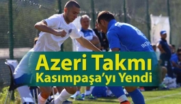 Azeri ekibi Kasımpaşa’yı mağlup etti