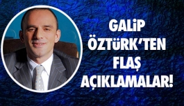 Galip Öztürk'ten Flaş Açıklamalar!