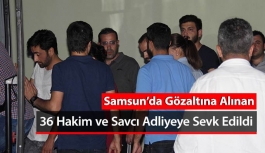 Samsun'da 36 Hakim ve Savcı Adliyeye Sevk Edildiler