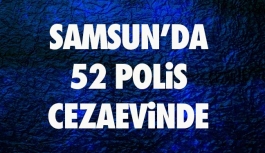 Samsun'da 52 Polis Memuru Cezaevinde