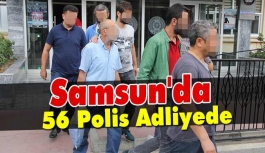 Samsun'da 56 Polis Adliyede