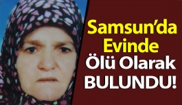Samsun'da Kadın Ölü Olarak Bulundu