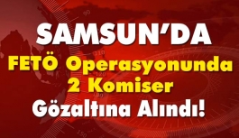 Samsun'da Komiserler Gözaltına Alındı
