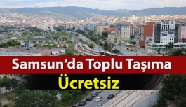 Samsun’da Toplu Taşıma Pazartesi'ye Kadar Ücretsiz