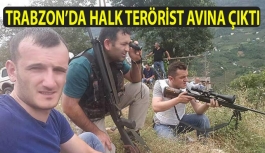 Trabzon'da Halk Terörist Avına Çıktı