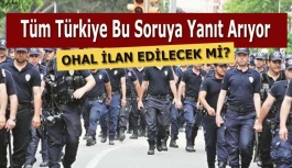 Türkiye’de OHAL mi ilan ediliyor?