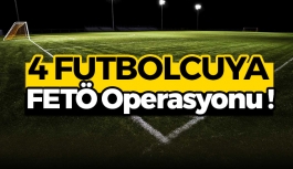 4 Futbolcuya FETÖ Operasyonu !