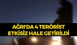 Ağrı'da 4 terörist öldürüldü