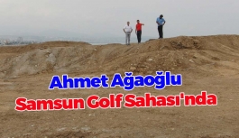 Ahmet Ağaoğlu, Samsun Golf Sahası'nda