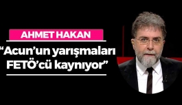 Ahmet Hakan: 'Acun’un yarışmaları FETÖ’cü kaynıyor'