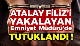 Atalay Filiz'i Yakalamış Olan Emniyet  Müdürü Tutuklandı !