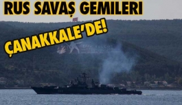Çanakkale Boğazı’nda Rus savaş gemileri