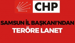 CHP Samsun İl Başkanı'ndan Teröre Lanet