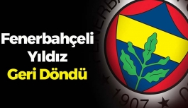 Fenerbahçeli Yıldız Geri Döndü