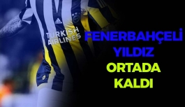 Fenerbahçeli Yıldız Ortada Kaldı