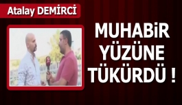 Muhabir Atalay Demirci'nin Yüzüne Tükürdü