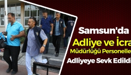 Samsun'da Adliye ve İcra Müdürlüğü Personelleri Adliyeye Sevk Edildi !