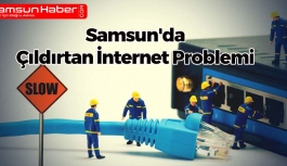 Samsun'da Çıldırtan İnternet Problemi