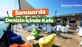 Samsun'da Denizin İçinde Kafe