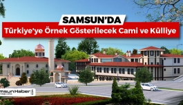 Samsun'da Türkiye'ye Örnek Gösterilecek Cami ve Külliye