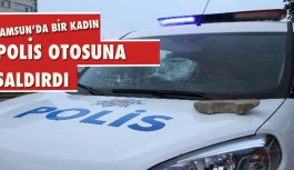 Samsun’da bir kadın polis aracına taş attı