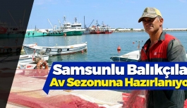 Samsunlu Balıkçılar Av Sezonu İçin Hazırlanıyor
