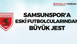 Samsunspor'a Eski Futbolcularından Büyük Jest