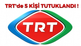 TRT'de 5 Kişi Tutuklandı