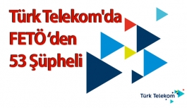 Türk Telekom'da 53 Şüpheli