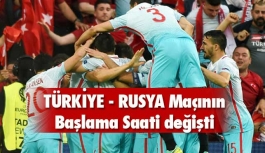 Türkiye - Rusya maçının saati değişti