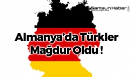 Almanya’da Türkler Mağdur Oldu