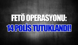 FETÖ'den 14 polis tutuklandı!