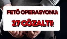FETÖ operasyonu: 27 gözaltı!
