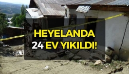 Heyelanda 24 ev yıkıldı!