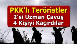 PKK’lı Teröristler 2'si Uzman Çavuş 4 Kişiyi Kaçırdılar