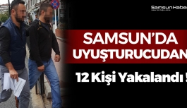 Samsun'da 12 Kişi Uyuşturucudan Gözaltına Alındı