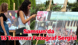 Samsun'da 15 Temmuz Fotoğraf Sergisi