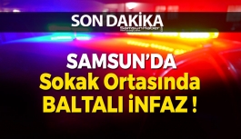 Samsun'da 1 Kişi Sokak Ortasında Baltayla Öldürüldü !