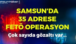 Samsun'da 35 Adrese FETÖ Operasyonu