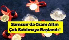 Samsun'da Gram Altın Çok Satılmaya Başlandı !