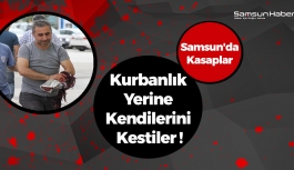 Samsun'da Kasaplar Kurbanlık Yerine Kendilerini Kestiler !