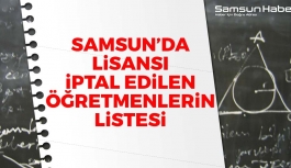 Samsun'da Lisansı İptal Edilen Öğretmenlerin Listesi