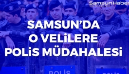 Samsun'da O Velilere Polis Müdahalesi