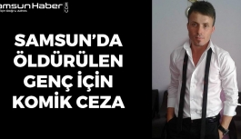 Samsun'da Öldürülen Genç İçin Komik Ceza