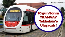 Samsun'da Tramvay 10 Ekim’de Tekkeköy’e Geliyor