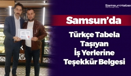 Samsun'da Türkçe Tabela Kullanan İş Yerlerine Teşekkür Belgesi Dağıtıldı
