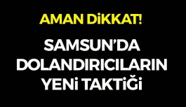 Samsun'da Yeni Dolandırıcılık Taktiği
